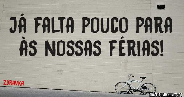 Já falta pouco para às nossas férias! 