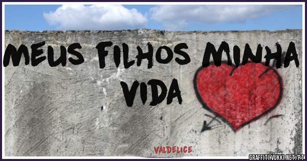 Meus filhos minha vida 