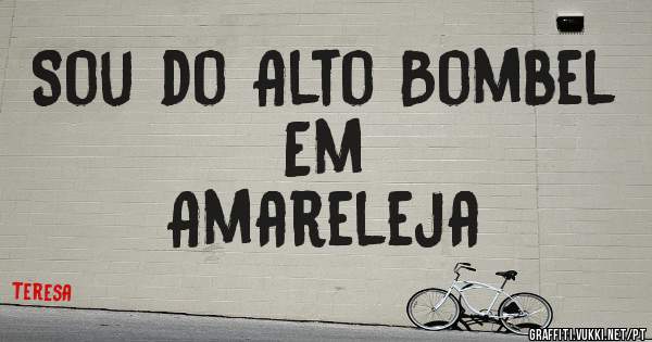 Sou do Alto Bombel 
             Em
  Amareleja 
                      