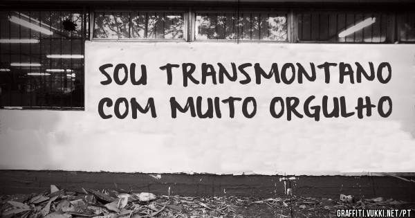 SOU TRANSMONTANO COM MUITO ORGULHO 