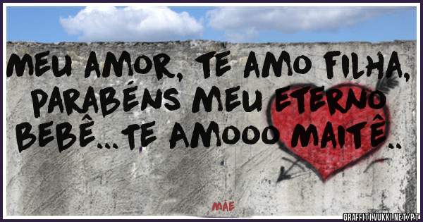 Meu amor, te amo filha, parabéns meu eterno bebê...Te Amooo Maitê..
