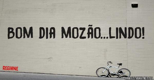 Bom dia mozão...lindo!
