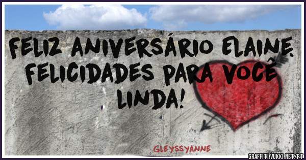 Feliz aniversário Elaine. Felicidades para você linda!