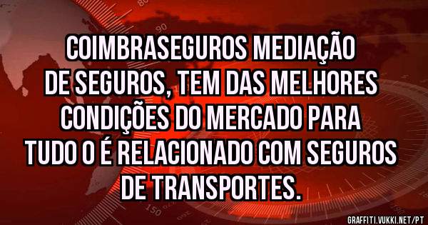 Coimbraseguros Mediação de Seguros, tem das melhores condições do mercado para tudo o é relacionado com seguros de Transportes. 