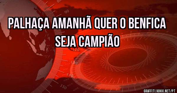 Palhaça amanhã quer o benfica seja campião