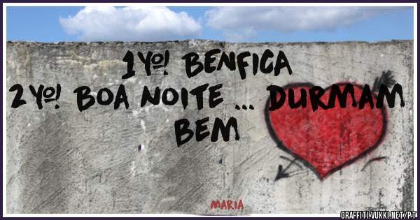 1° BENFICA
2° Boa noite ... durmam bem 