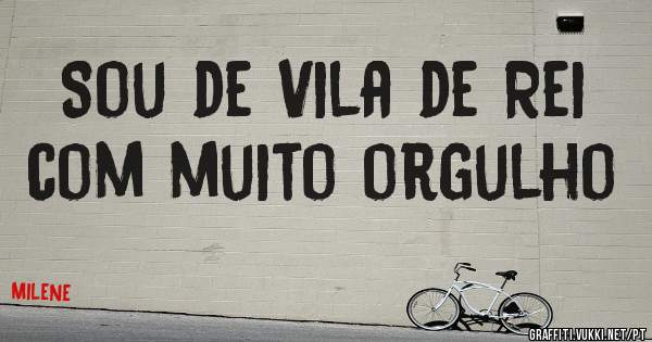 Sou de Vila de Rei  com muito orgulho