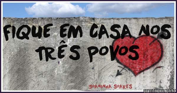FIQUE EM CASA NOS TRÊS POVOS