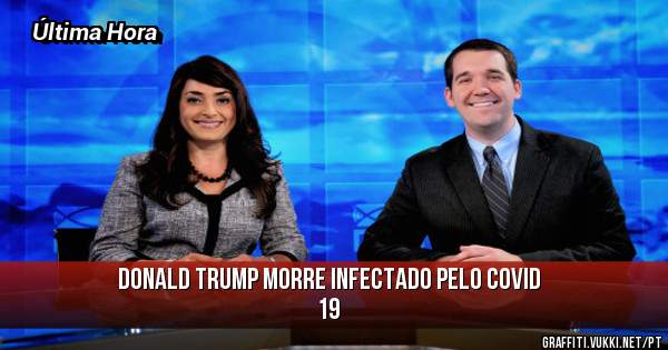 Donald Trump morre infectado pelo covid 19 