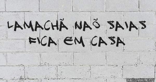Lamachã naõ saias fica em casa 