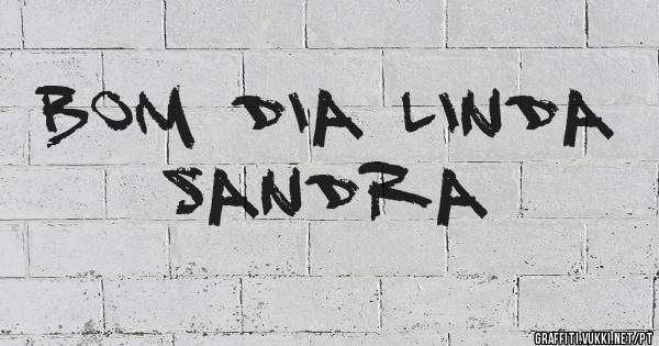 Bom dia linda Sandra 