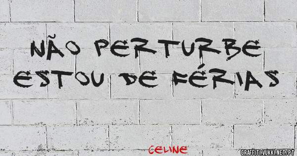 NÃO PERTURBE
ESTOU DE FÉRIAS 