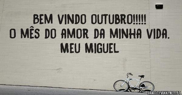 Bem vindo outubro!!!!!
O mês do amor da minha vida.
Meu Miguel 