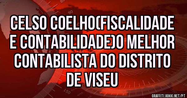 CELSO COELHO(fiscalidade e contabilidade)O MELHOR CONTABILISTA DO DISTRITO DE VISEU