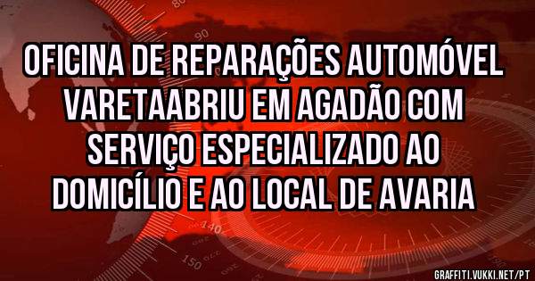 oficina de reparações automóvel VARETAABRIU em Agadão com serviço especializado ao domicílio e ao local de avaria