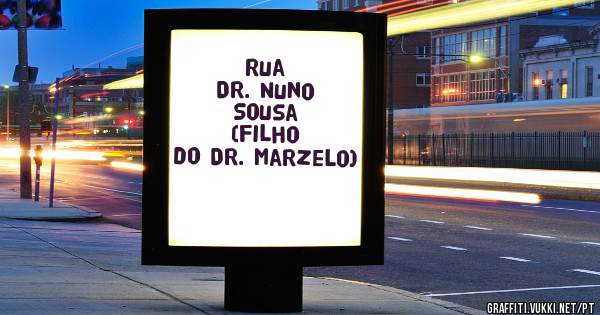                 Rua Dr. Nuno Sousa             (filho do Dr. Marzelo)