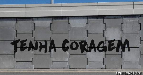 tenha coragem