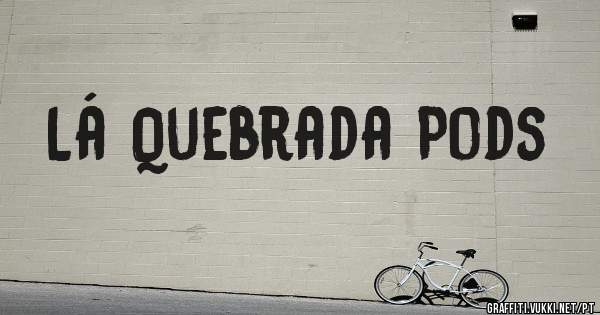 Lá Quebrada Pods