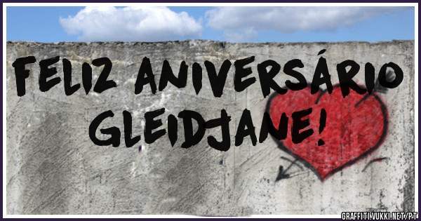 feliz aniversário            Gleidjane!