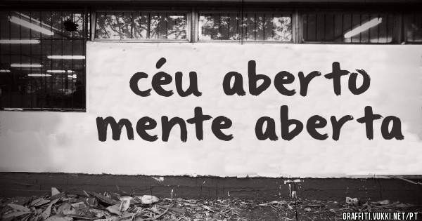 céu aberto
mente aberta
