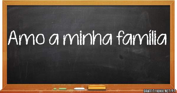 Amo a minha família 