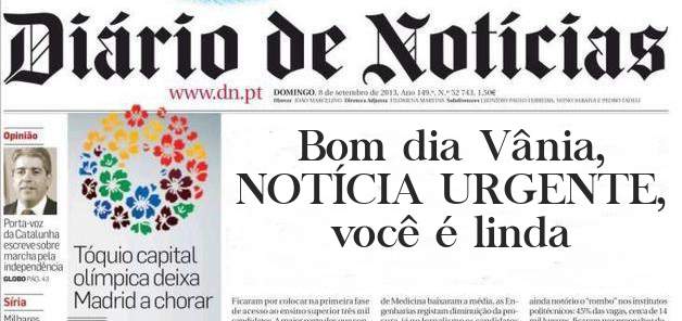 Bom dia Vânia, NOTÍCIA URGENTE,  você é linda 