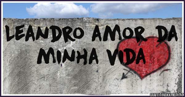 Leandro amor da minha vida