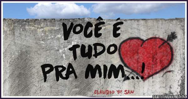 VOCÊ É 
TUDO 
PRA MIM...!