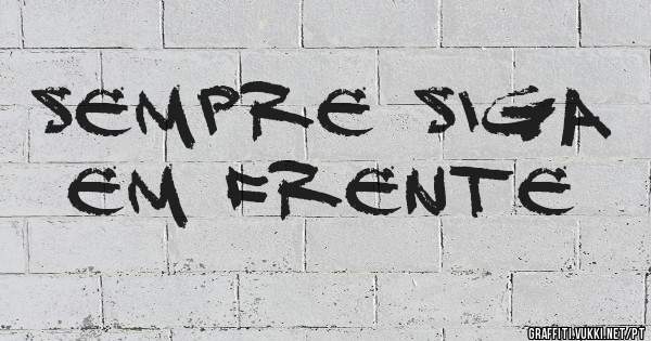 sempre siga em frente
