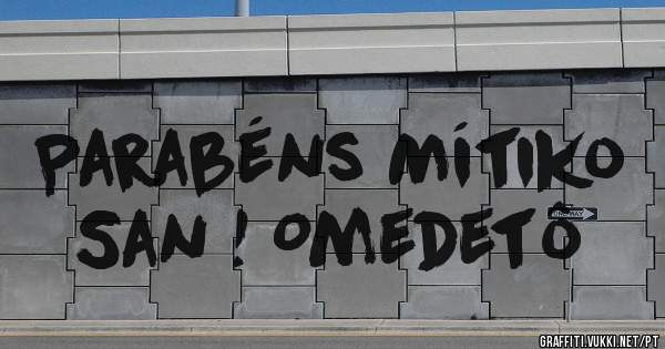 Parabéns Mítiko San ! Omedetô