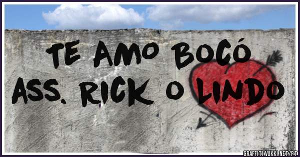 Te AMO Bocó 
ass. Rick o Lindo