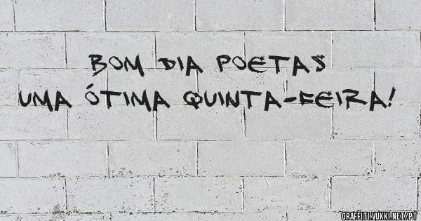 Bom dia poetas uma ótima quinta-feira! 