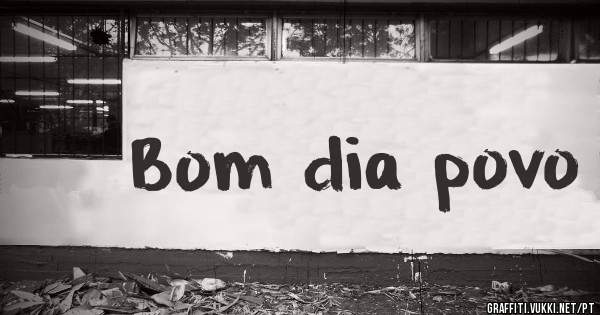 Bom dia povo