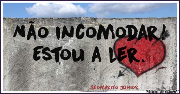 Não incomodar! 
Estou a ler.