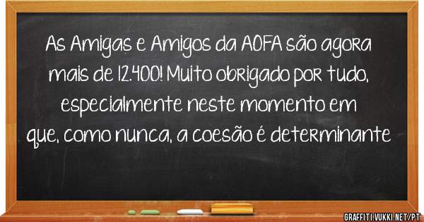 As Amigas e Amigos da AOFA são agora mais de 12.400! Muito obrigado por tudo, especialmente neste momento em que, como nunca, a coesão é determinante