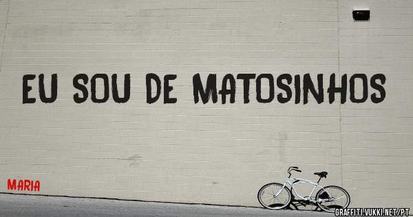 EU SOU DE MATOSINHOS 