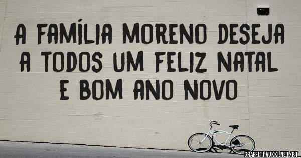 A família moreno deseja a todos um feliz natal e bom ano novo 