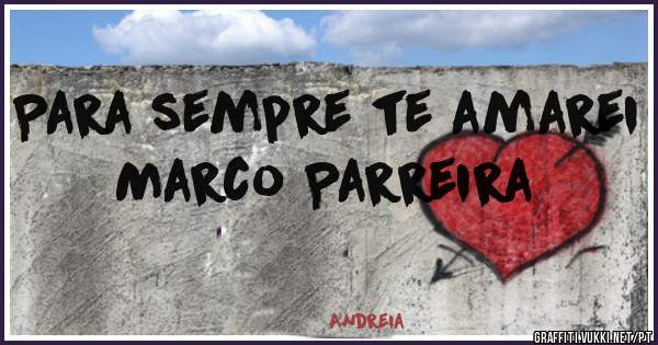 Para sempre te amarei Marco Parreira