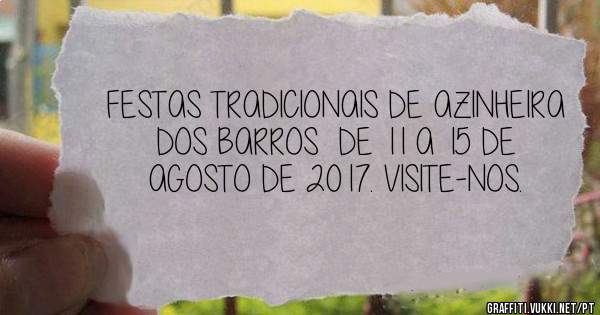 FESTAS TRADICIONAIS DE AZINHEIRA DOS BARROS  DE 11 A 15 DE AGOSTO DE 2017. VISITE-NOS. 