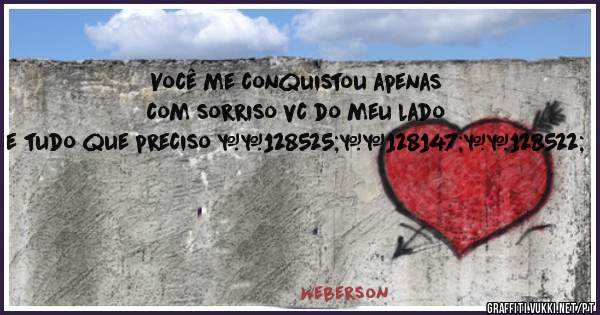 Você me conquistou apenas com sorriso vc do meu lado e tudo que preciso 😍💓😊