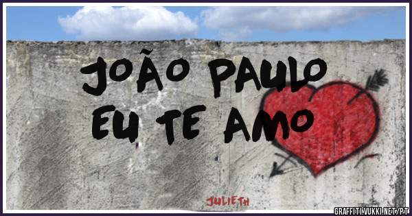 JOÃO PAULO
EU TE AMO