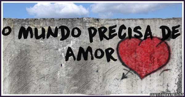 O Mundo precisa de Amor