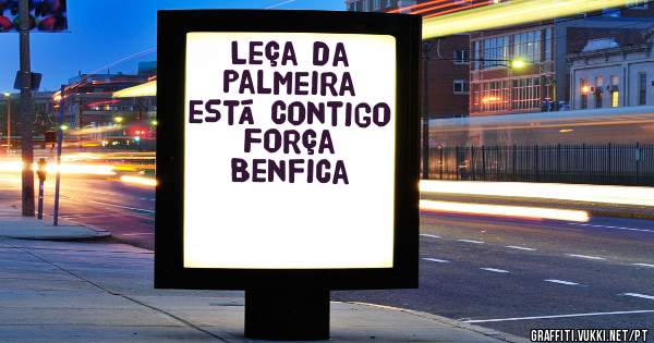 Leça da Palmeira está contigo Força Benfica 