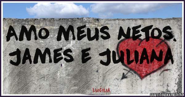 Amo meus netos.
James e Juliana