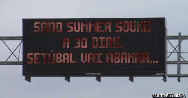 Sado Summer Sound a 30 dias.
Setúbal vai abanar... 