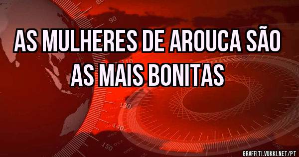 As mulheres de Arouca são as mais bonitas 