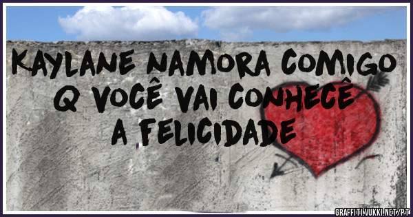 Kaylane namora comigo Q você vai conhecê a felicidade 
