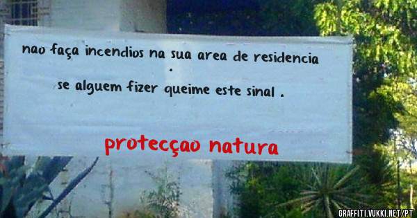 nao faça incendios na sua area de residencia . 
se alguem fizer queime este sinal . 