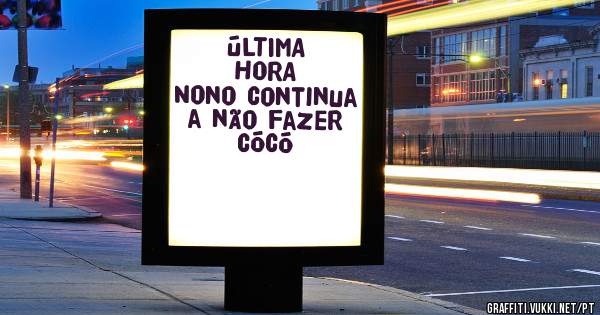 
ÚLTIMA HORA
Nono continua a não fazer cócó