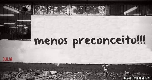 menos preconceito!!!